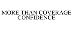 MORE THAN COVERAGE. CONFIDENCE. trademark
