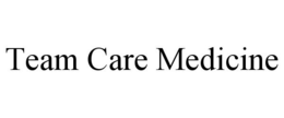 TEAM CARE MEDICINE trademark
