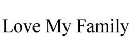 LOVE MY FAMILY trademark