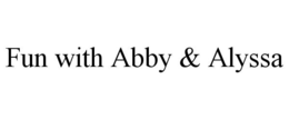 FUN WITH ABBY & ALYSSA trademark