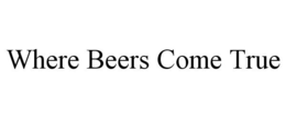 WHERE BEERS COME TRUE trademark