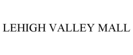 LEHIGH VALLEY MALL trademark