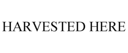 HARVESTED HERE trademark