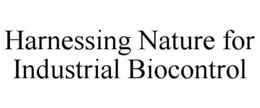 HARNESSING NATURE FOR INDUSTRIAL BIOCONTROL trademark