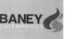 BANEY ENTERPRISES FIND YOUR FIRE trademark