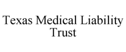 TEXAS MEDICAL LIABILITY TRUST trademark