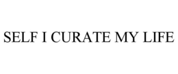 SELF I CURATE MY LIFE trademark