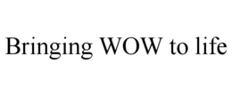 BRINGING WOW TO LIFE trademark