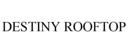 DESTINY ROOFTOP trademark