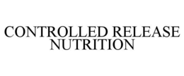 CONTROLLED RELEASE NUTRITION trademark