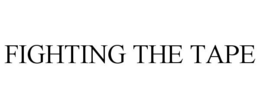 FIGHTING THE TAPE trademark
