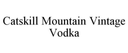 CATSKILL MOUNTAIN VINTAGE VODKA trademark