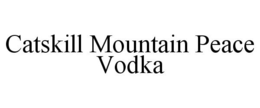 CATSKILL MOUNTAIN PEACE VODKA trademark