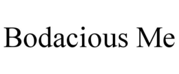 BODACIOUS ME trademark