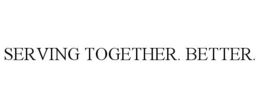 SERVING TOGETHER. BETTER. trademark