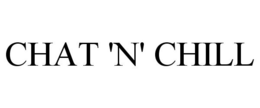 CHAT 'N' CHILL trademark