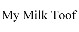 MY MILK TOOF trademark