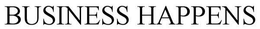 BUSINESS HAPPENS trademark