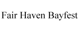 FAIR HAVEN BAYFEST trademark