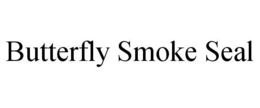 BUTTERFLY SMOKE SEAL trademark