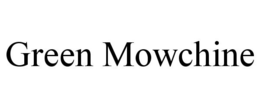GREEN MOWCHINE trademark