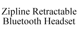 ZIPLINE RETRACTABLE BLUETOOTH HEADSET trademark