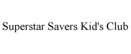 SUPERSTAR SAVERS KID'S CLUB trademark