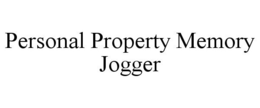 PERSONAL PROPERTY MEMORY JOGGER trademark
