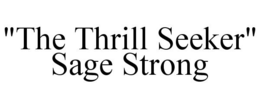 "THE THRILL SEEKER" SAGE STRONG trademark