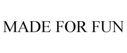 MADE FOR FUN trademark