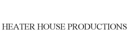 HEATER HOUSE PRODUCTIONS trademark