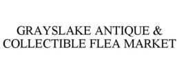 GRAYSLAKE ANTIQUE & COLLECTIBLE FLEA MARKET trademark