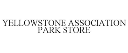 YELLOWSTONE ASSOCIATION PARK STORE trademark