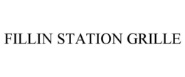 FILLIN STATION GRILLE trademark