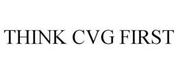 THINK CVG FIRST trademark