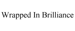WRAPPED IN BRILLIANCE trademark