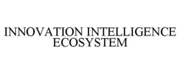 INNOVATION INTELLIGENCE ECOSYSTEM trademark