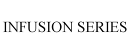 INFUSION SERIES trademark