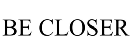 BE CLOSER trademark