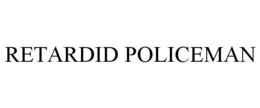 RETARDID POLICEMAN trademark