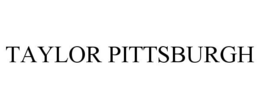 TAYLOR PITTSBURGH trademark