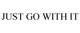 JUST GO WITH IT trademark