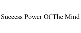 SUCCESS POWER OF THE MIND trademark