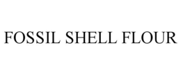 FOSSIL SHELL FLOUR trademark