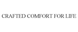 CRAFTED COMFORT FOR LIFE trademark