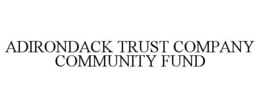 ADIRONDACK TRUST COMPANY COMMUNITY FUND trademark