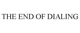 THE END OF DIALING trademark