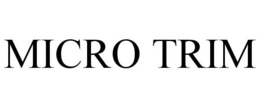 MICRO TRIM trademark