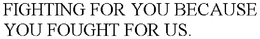 FIGHTING FOR YOU BECAUSE YOU FOUGHT FOR US. trademark