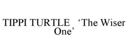 TIPPI TURTLE 'THE WISER ONE' trademark